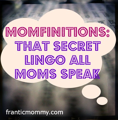Momfinitions: The Crap We Moms Say