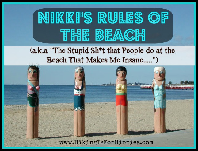 Nikki’s Rules for the Beach-The Sh*t People Do at The Beach that Makes me INSANE.