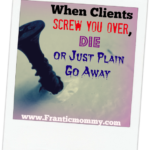 When Clients Screw You Over, Close Up Shop, or Flake-Out