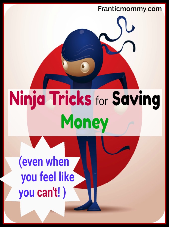 Ninja Tricks for Saving Money (Even when you Feel Like you Can’t)