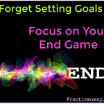 My very first Huffington Post Article! Forget Setting Goals: Focus on Your End Game
