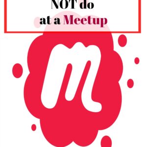5 Things To NOT do at a Meetup