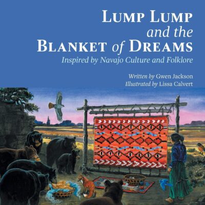 Lump Lump and the Blanket of Dreams: Inspired by Navajo Culture and Folklore